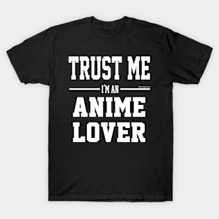 Trust Me Im An Anime Lover T-Shirt